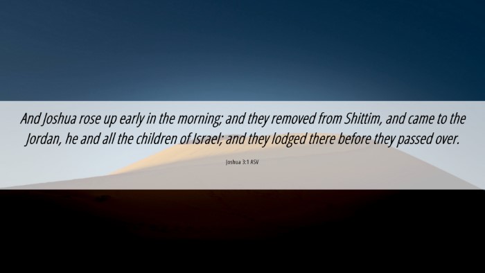 Picture 06 - Joshua 3:1 ASV Desktop Wallpaper - And Joshua rose up early in the morning; and they - Desktop Bible Verse Wallpaper
