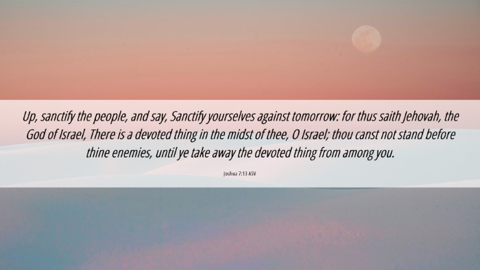 Picture 06 - Joshua 7:13 ASV Desktop Wallpaper - Up, sanctify the people, and say, Sanctify - Desktop Bible Verse Wallpaper