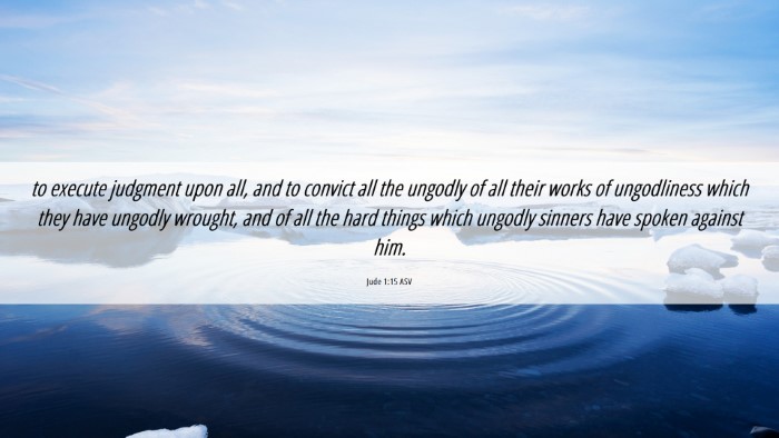 Picture 06 - Jude 1:15 ASV Desktop Wallpaper - to execute judgment upon all, and to convict all - Desktop Bible Verse Wallpaper