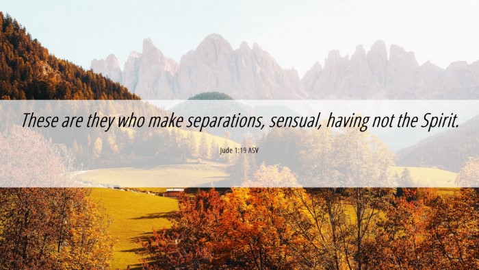 Picture 06 - Jude 1:19 ASV Desktop Wallpaper - These are they who make separations, sensual, - Desktop Bible Verse Wallpaper