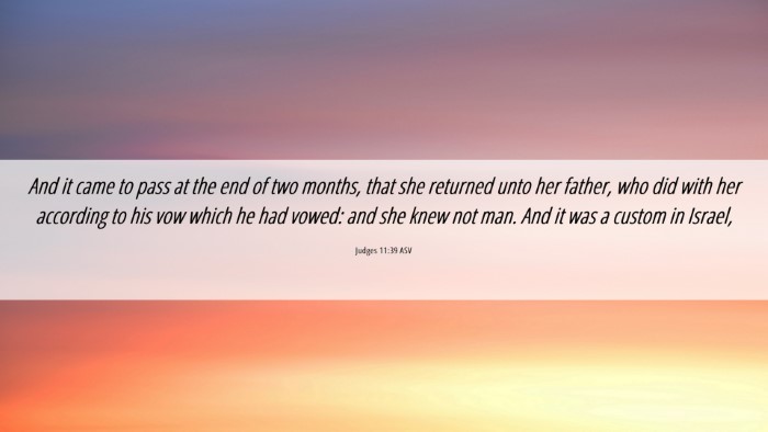 Picture 06 - Judges 11:39 ASV Desktop Wallpaper - And it came to pass at the end of two months, - Desktop Bible Verse Wallpaper