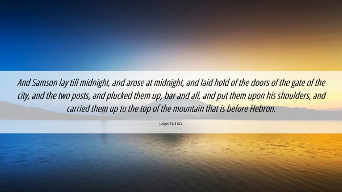Picture 06 - Judges 16:3 ASV Desktop Wallpaper - And Samson lay till midnight, and arose at - Desktop Bible Verse Wallpaper