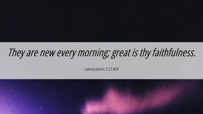 Picture 06 - Lamentations 3:23 ASV Desktop Wallpaper - They are new every morning; great is thy - Desktop Bible Verse Wallpaper
