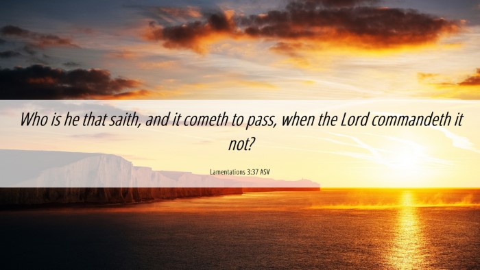 Picture 06 - Lamentations 3:37 ASV Desktop Wallpaper - Who is he that saith, and it cometh to pass, when - Desktop Bible Verse Wallpaper