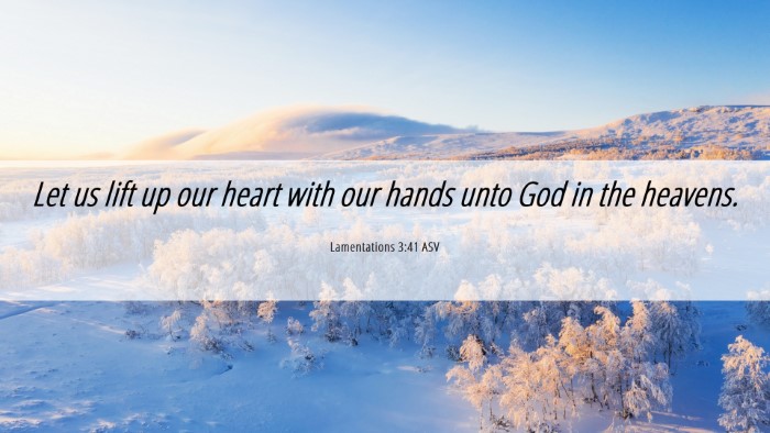 Picture 06 - Lamentations 3:41 ASV Desktop Wallpaper - Let us lift up our heart with our hands unto God - Desktop Bible Verse Wallpaper
