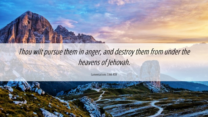 Picture 06 - Lamentations 3:66 ASV Desktop Wallpaper - Thou wilt pursue them in anger, and destroy them - Desktop Bible Verse Wallpaper