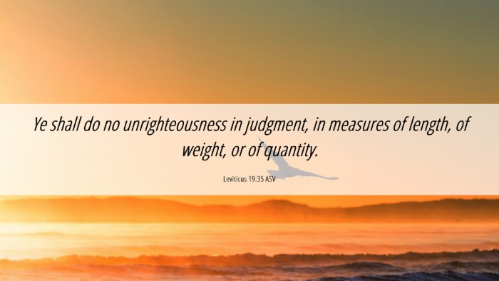 Picture 06 - Leviticus 19:35 ASV Desktop Wallpaper - Ye shall do no unrighteousness in judgment, in - Desktop Bible Verse Wallpaper