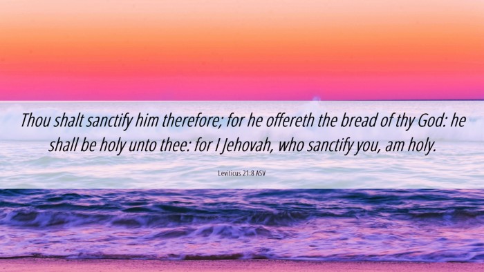 Picture 06 - Leviticus 21:8 ASV Desktop Wallpaper - Thou shalt sanctify him therefore; for he - Desktop Bible Verse Wallpaper