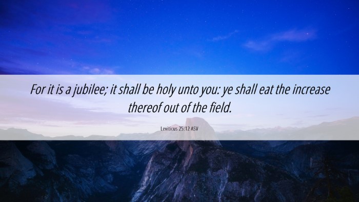Picture 06 - Leviticus 25:12 ASV Desktop Wallpaper - For it is a jubilee; it shall be holy unto you: - Desktop Bible Verse Wallpaper
