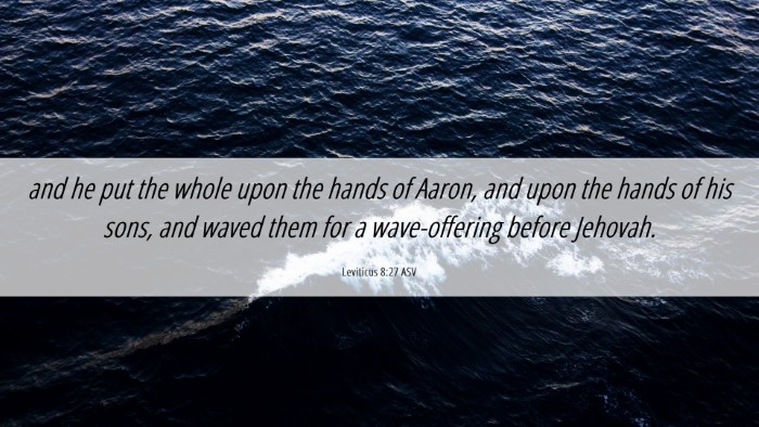 Picture 06 - Leviticus 8:27 ASV Desktop Wallpaper - and he put the whole upon the hands of Aaron, and - Desktop Bible Verse Wallpaper