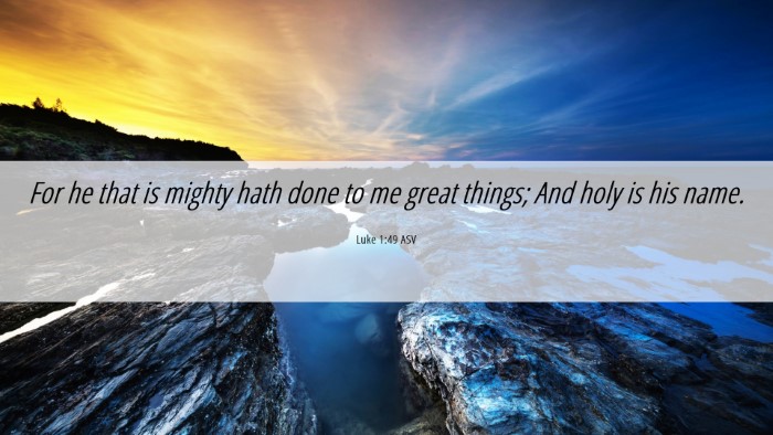 Picture 06 - Luke 1:49 ASV Desktop Wallpaper - For he that is mighty hath done to me great - Desktop Bible Verse Wallpaper