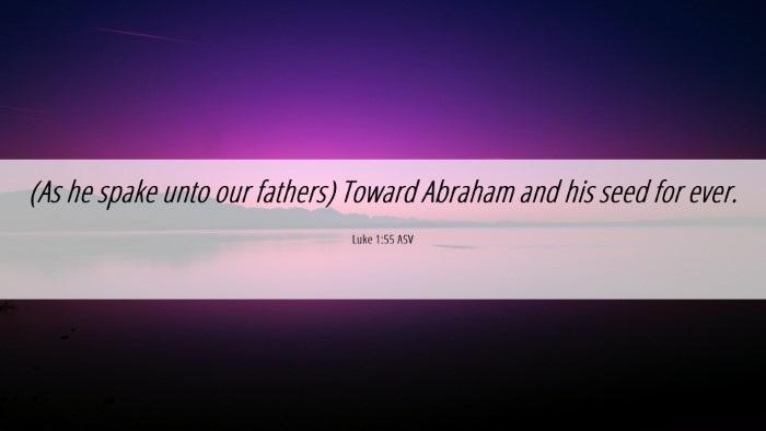 Picture 06 - Luke 1:55 ASV Desktop Wallpaper - (As he spake unto our fathers) Toward Abraham and - Desktop Bible Verse Wallpaper