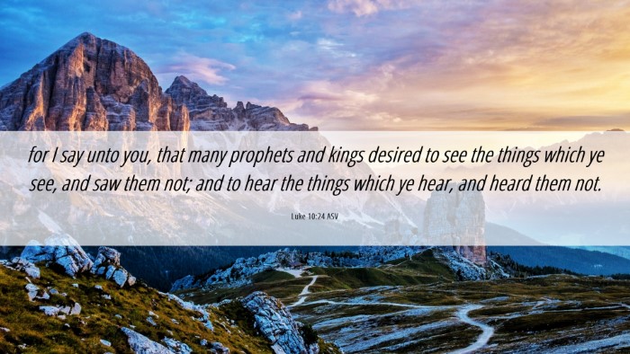 Picture 06 - Luke 10:24 ASV Desktop Wallpaper - for I say unto you, that many prophets and kings - Desktop Bible Verse Wallpaper