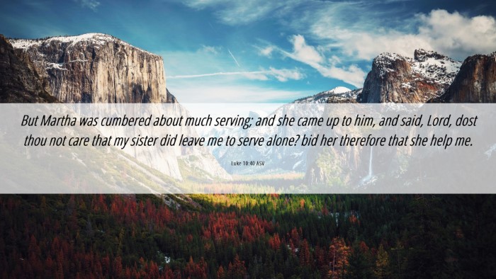 Picture 06 - Luke 10:40 ASV Desktop Wallpaper - But Martha was cumbered about much serving; and - Desktop Bible Verse Wallpaper