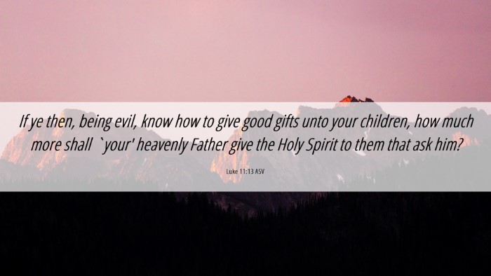 Picture 06 - Luke 11:13 ASV Desktop Wallpaper - If ye then, being evil, know how to give good - Desktop Bible Verse Wallpaper