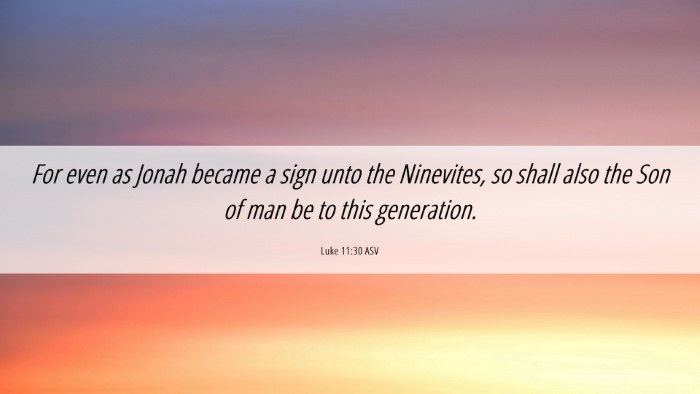 Picture 06 - Luke 11:30 ASV Desktop Wallpaper - For even as Jonah became a sign unto the - Desktop Bible Verse Wallpaper
