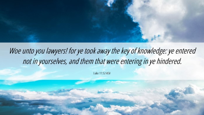 Picture 06 - Luke 11:52 ASV Desktop Wallpaper - Woe unto you lawyers! for ye took away the key of - Desktop Bible Verse Wallpaper