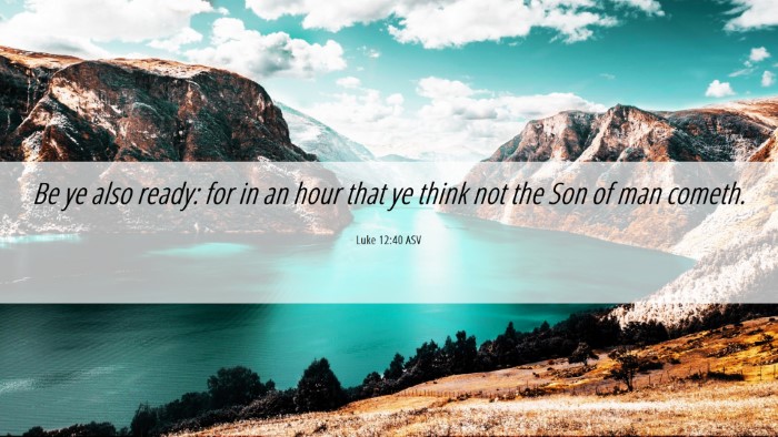 Picture 06 - Luke 12:40 ASV Desktop Wallpaper - Be ye also ready: for in an hour that ye think - Desktop Bible Verse Wallpaper