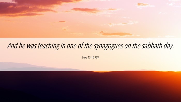 Picture 06 - Luke 13:10 ASV Desktop Wallpaper - And he was teaching in one of the synagogues on - Desktop Bible Verse Wallpaper