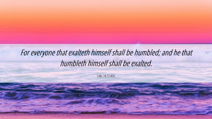 Picture 06 - Luke 14:11 ASV Desktop Wallpaper - For everyone that exalteth himself shall be - Desktop Bible Verse Wallpaper