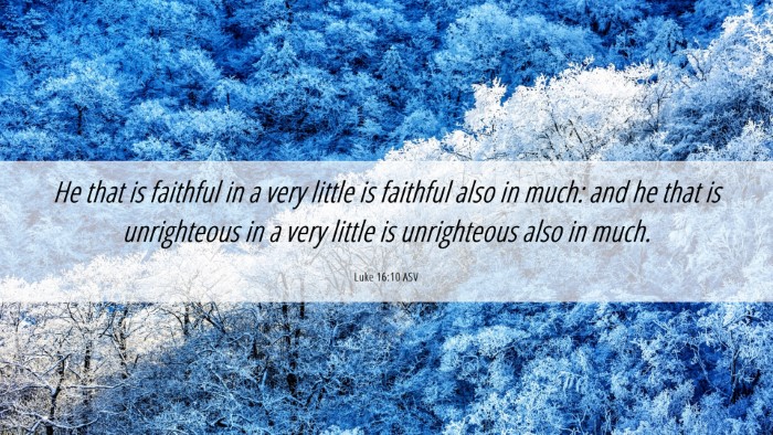 Picture 06 - Luke 16:10 ASV Desktop Wallpaper - He that is faithful in a very little is faithful - Desktop Bible Verse Wallpaper