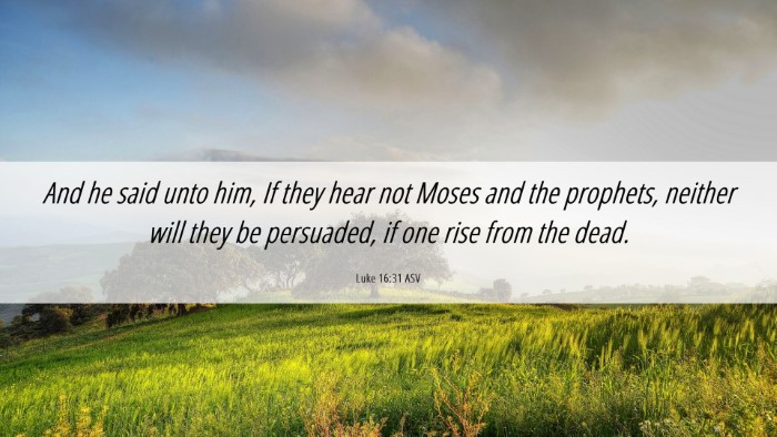 Picture 06 - Luke 16:31 ASV Desktop Wallpaper - And he said unto him, If they hear not Moses and - Desktop Bible Verse Wallpaper
