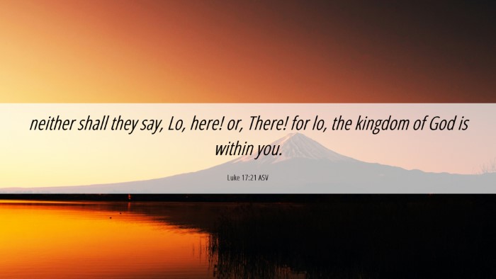 Picture 06 - Luke 17:21 ASV Desktop Wallpaper - neither shall they say, Lo, here! or, There! for - Desktop Bible Verse Wallpaper