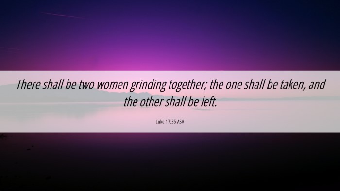 Picture 06 - Luke 17:35 ASV Desktop Wallpaper - There shall be two women grinding together; the - Desktop Bible Verse Wallpaper