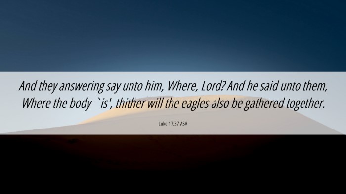Picture 06 - Luke 17:37 ASV Desktop Wallpaper - And they answering say unto him, Where, Lord? And - Desktop Bible Verse Wallpaper