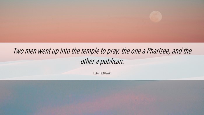 Picture 06 - Luke 18:10 ASV Desktop Wallpaper - Two men went up into the temple to pray; the one - Desktop Bible Verse Wallpaper
