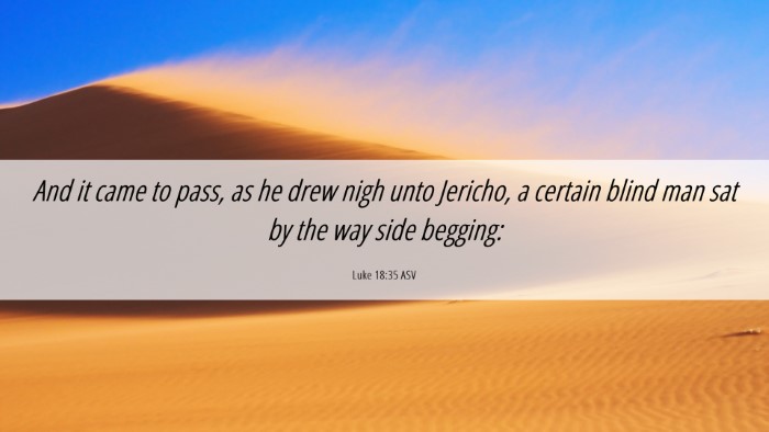 Picture 06 - Luke 18:35 ASV Desktop Wallpaper - And it came to pass, as he drew nigh unto - Desktop Bible Verse Wallpaper