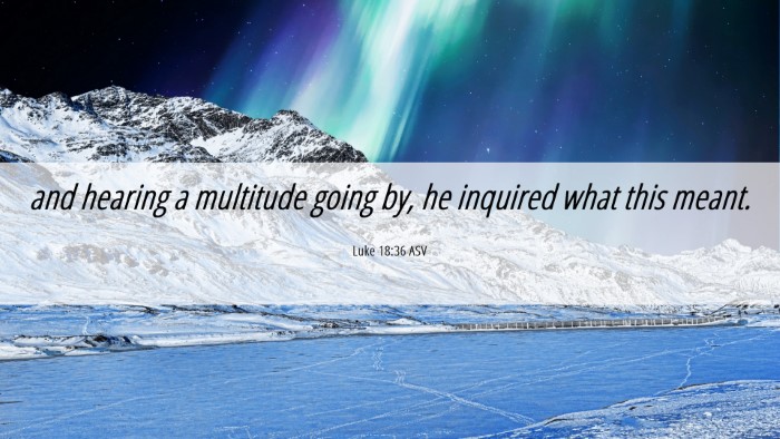 Picture 06 - Luke 18:36 ASV Desktop Wallpaper - and hearing a multitude going by, he inquired - Desktop Bible Verse Wallpaper