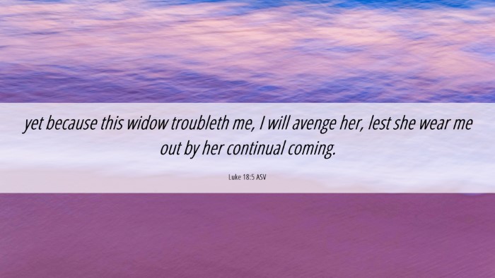 Picture 06 - Luke 18:5 ASV Desktop Wallpaper - yet because this widow troubleth me, I will - Desktop Bible Verse Wallpaper