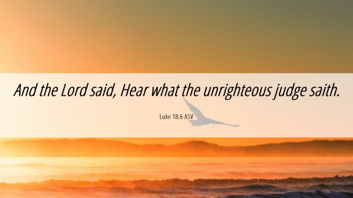Picture 06 - Luke 18:6 ASV Desktop Wallpaper - And the Lord said, Hear what the unrighteous - Desktop Bible Verse Wallpaper