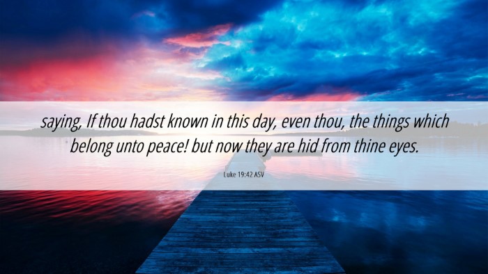 Picture 06 - Luke 19:42 ASV Desktop Wallpaper - saying, If thou hadst known in this day, even - Desktop Bible Verse Wallpaper