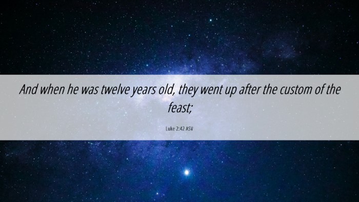 Picture 06 - Luke 2:42 ASV Desktop Wallpaper - And when he was twelve years old, they went up - Desktop Bible Verse Wallpaper