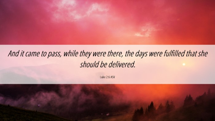 Picture 06 - Luke 2:6 ASV Desktop Wallpaper - And it came to pass, while they were there, the - Desktop Bible Verse Wallpaper