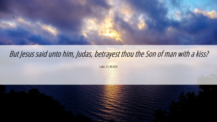 Picture 06 - Luke 22:48 ASV Desktop Wallpaper - But Jesus said unto him, Judas, betrayest thou - Desktop Bible Verse Wallpaper