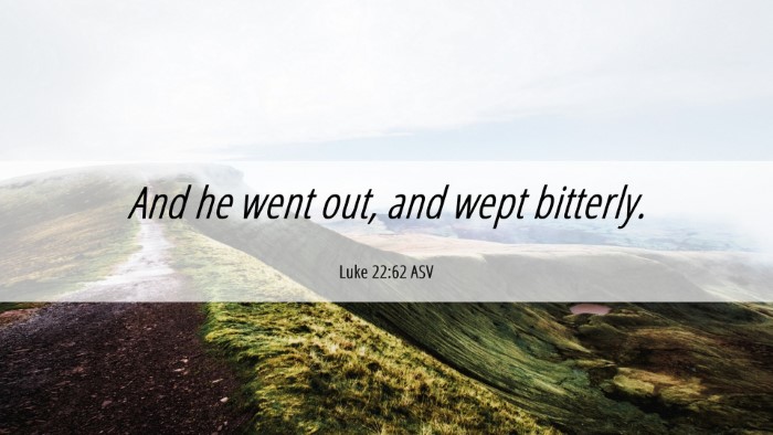 Picture 06 - Luke 22:62 ASV Desktop Wallpaper - And he went out, and wept - Desktop Bible Verse Wallpaper