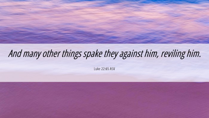 Picture 06 - Luke 22:65 ASV Desktop Wallpaper - And many other things spake they against him, - Desktop Bible Verse Wallpaper