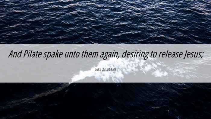 Picture 06 - Luke 23:20 ASV Desktop Wallpaper - And Pilate spake unto them again, desiring to - Desktop Bible Verse Wallpaper