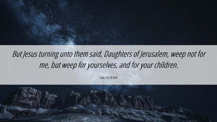 Picture 06 - Luke 23:28 ASV Desktop Wallpaper - But Jesus turning unto them said, Daughters of - Desktop Bible Verse Wallpaper