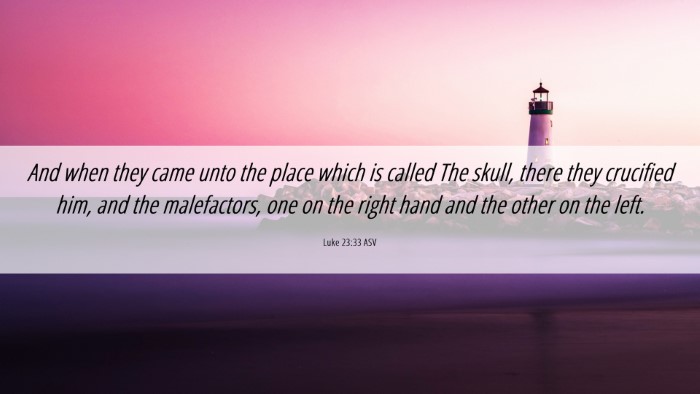 Picture 06 - Luke 23:33 ASV Desktop Wallpaper - And when they came unto the place which is called - Desktop Bible Verse Wallpaper