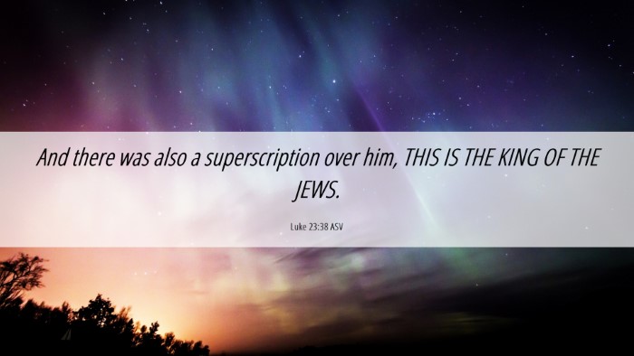 Picture 06 - Luke 23:38 ASV Desktop Wallpaper - And there was also a superscription over him, - Desktop Bible Verse Wallpaper