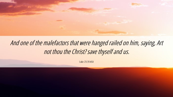 Picture 06 - Luke 23:39 ASV Desktop Wallpaper - And one of the malefactors that were hanged - Desktop Bible Verse Wallpaper