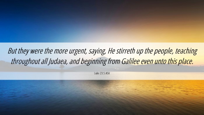 Picture 06 - Luke 23:5 ASV Desktop Wallpaper - But they were the more urgent, saying, He - Desktop Bible Verse Wallpaper