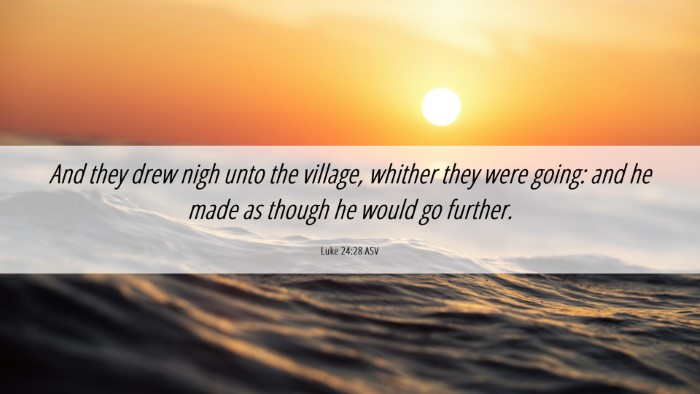 Picture 06 - Luke 24:28 ASV Desktop Wallpaper - And they drew nigh unto the village, whither they - Desktop Bible Verse Wallpaper