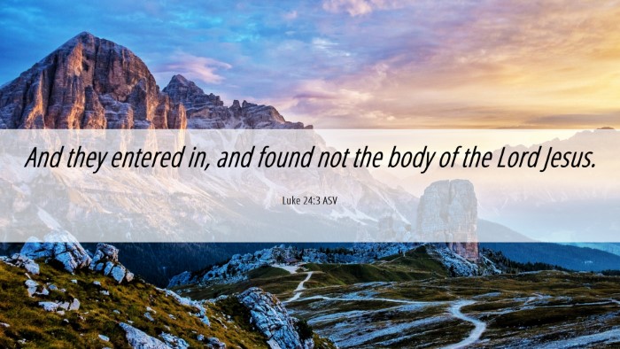 Picture 06 - Luke 24:3 ASV Desktop Wallpaper - And they entered in, and found not the body of - Desktop Bible Verse Wallpaper