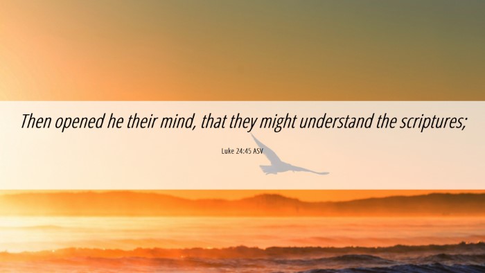 Picture 06 - Luke 24:45 ASV Desktop Wallpaper - Then opened he their mind, that they might - Desktop Bible Verse Wallpaper