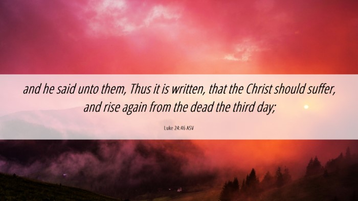 Picture 06 - Luke 24:46 ASV Desktop Wallpaper - and he said unto them, Thus it is written, that - Desktop Bible Verse Wallpaper